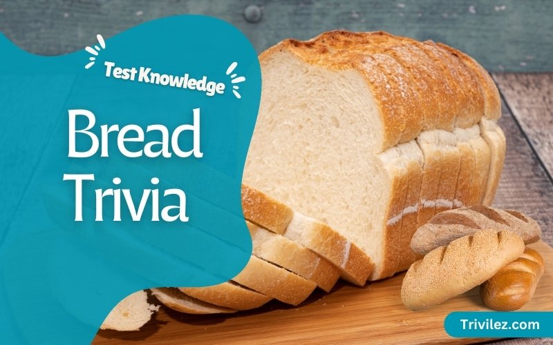 Bread Trivia Questions and Answers