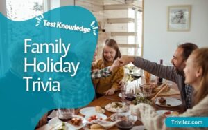 31 Trivia Questions and Answers for Family Holiday