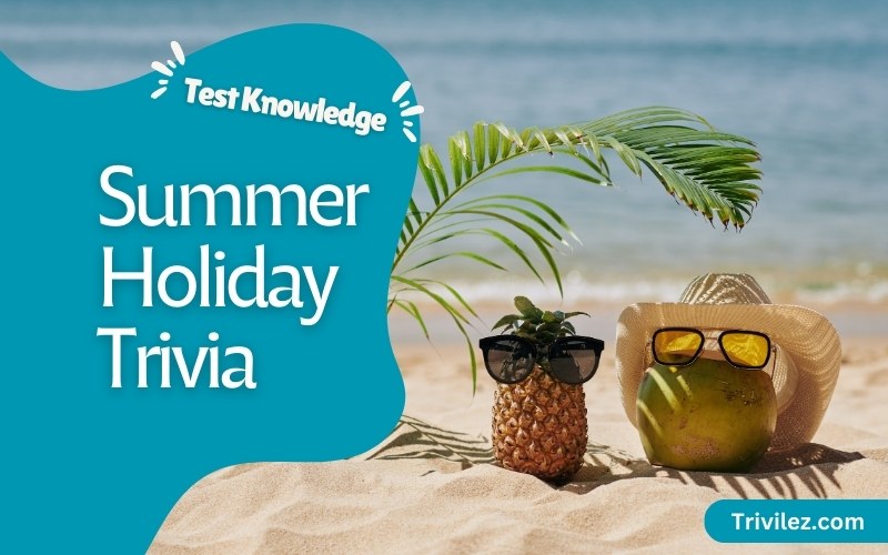 Summer Holiday Trivia Questions and Answers